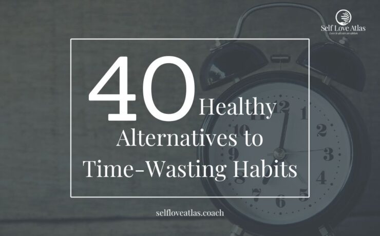 40 Healthy Alternatives to Time-Wasting Habits