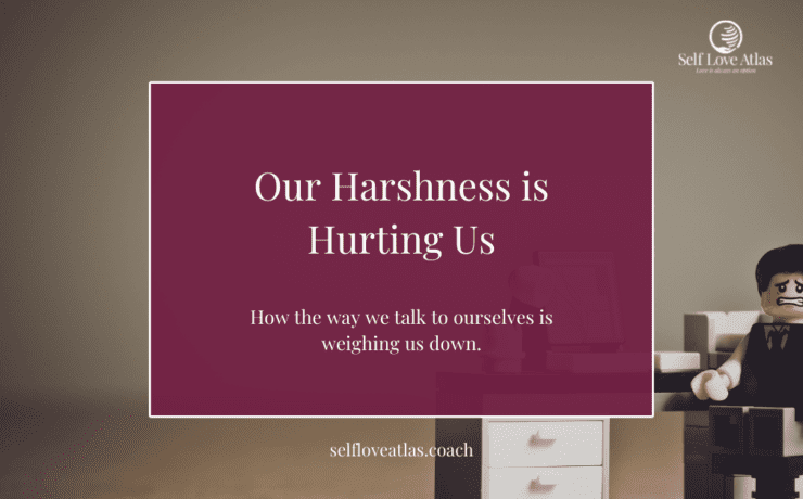 our harshness is hurting us, why we need to get on the road to self compassion