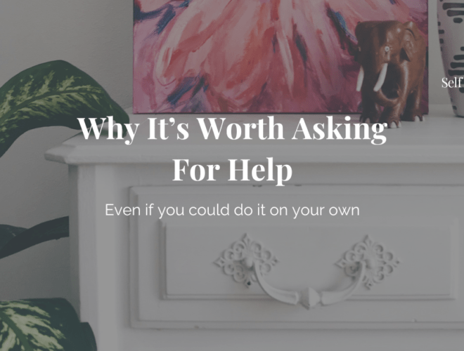 decorative header image of a vintage white dressor or chest with a pink floral painting sitting atop it. The title reads "why it's worth asking for help even if you could do it on your own"