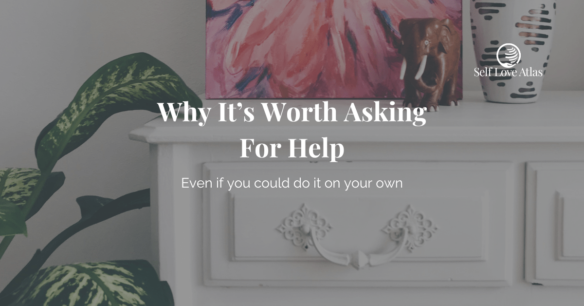 decorative header image of a vintage white dressor or chest with a pink floral painting sitting atop it. The title reads "why it's worth asking for help even if you could do it on your own"